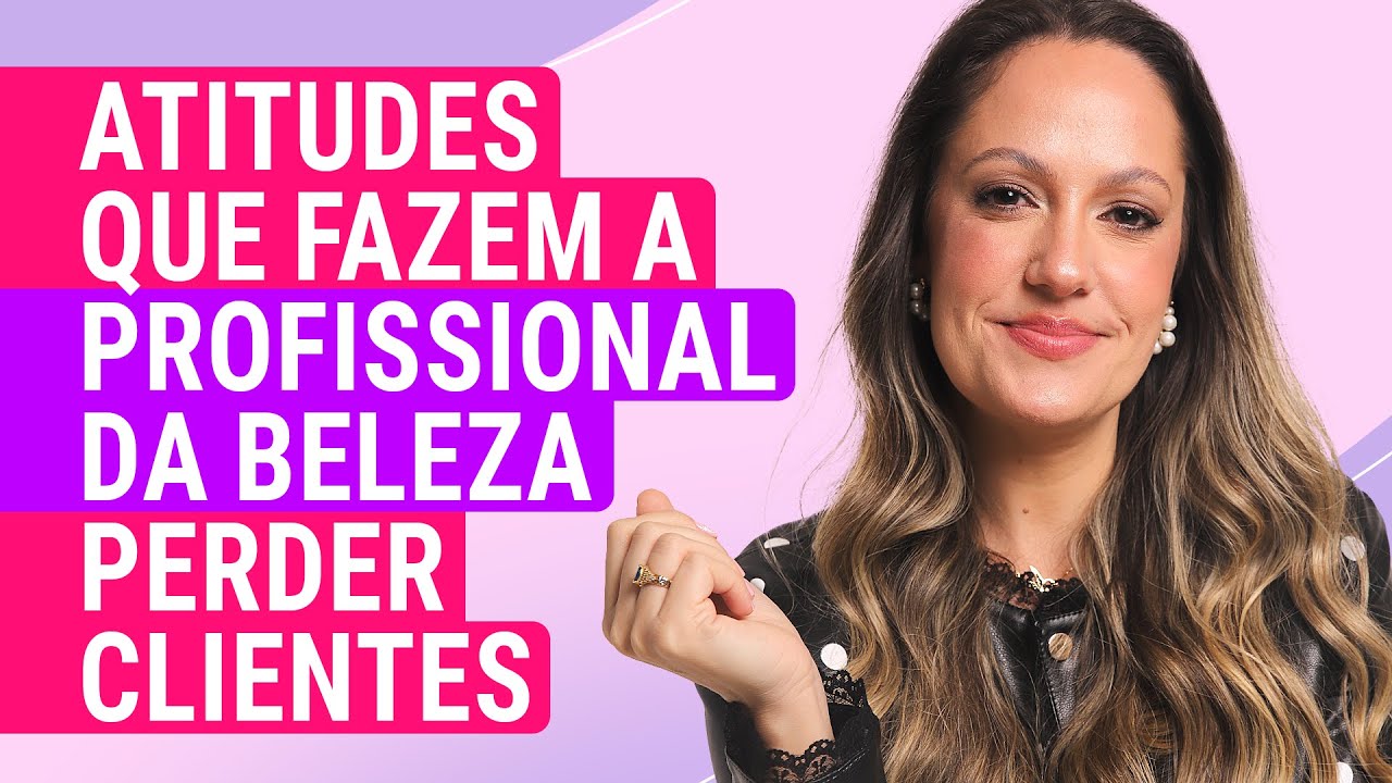 4 ERROS que fazem a PROFISSIONAL DA BELEZA perder clientes