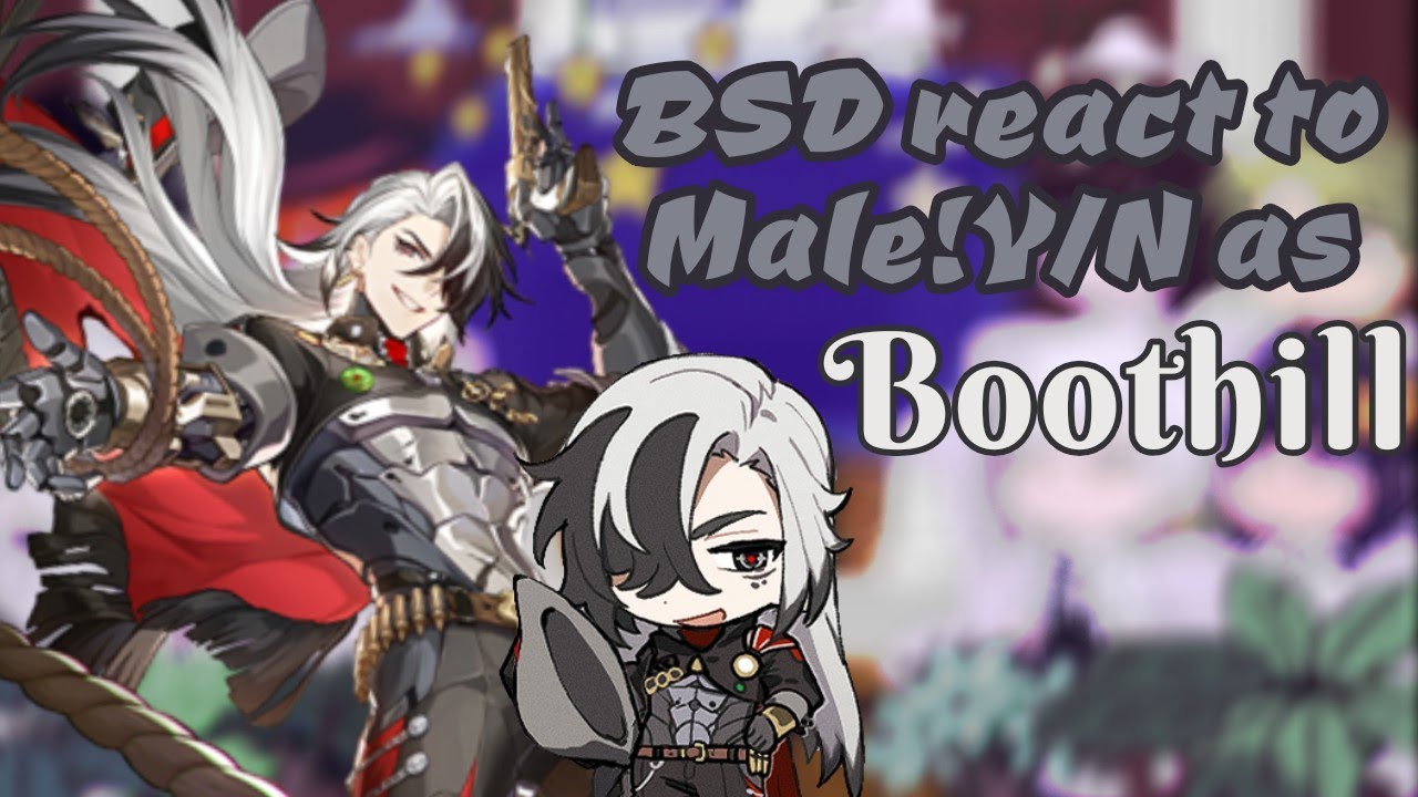 BSD react to Male!Y/N as вσσтнιℓℓ |SPOILERS|NO ANGST|BSD/Honkai: Star Rail|GC|