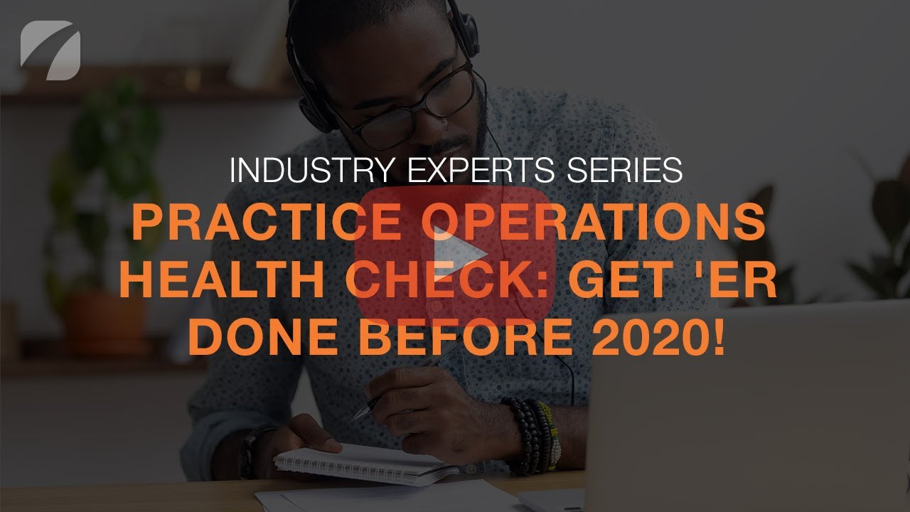 Industry Experts Series: Practice Operations Health Check: Get 'er Done Before 2020