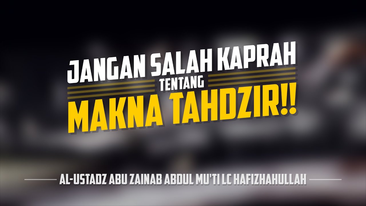 Jangan Salah Kaprah Tentang Makna Tahdzir