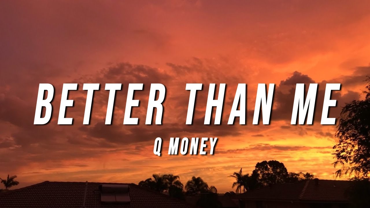 Q Money - Better Than Me (Lyrics)