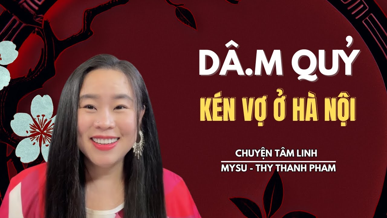 CHUYỆN MA KHÔNG QUẢNG CÁO: Dâ.m Quỷ Kén Vợ Ở Hà Nội - Chuyện Tâm Linh | MySu Thy Thanh Pham