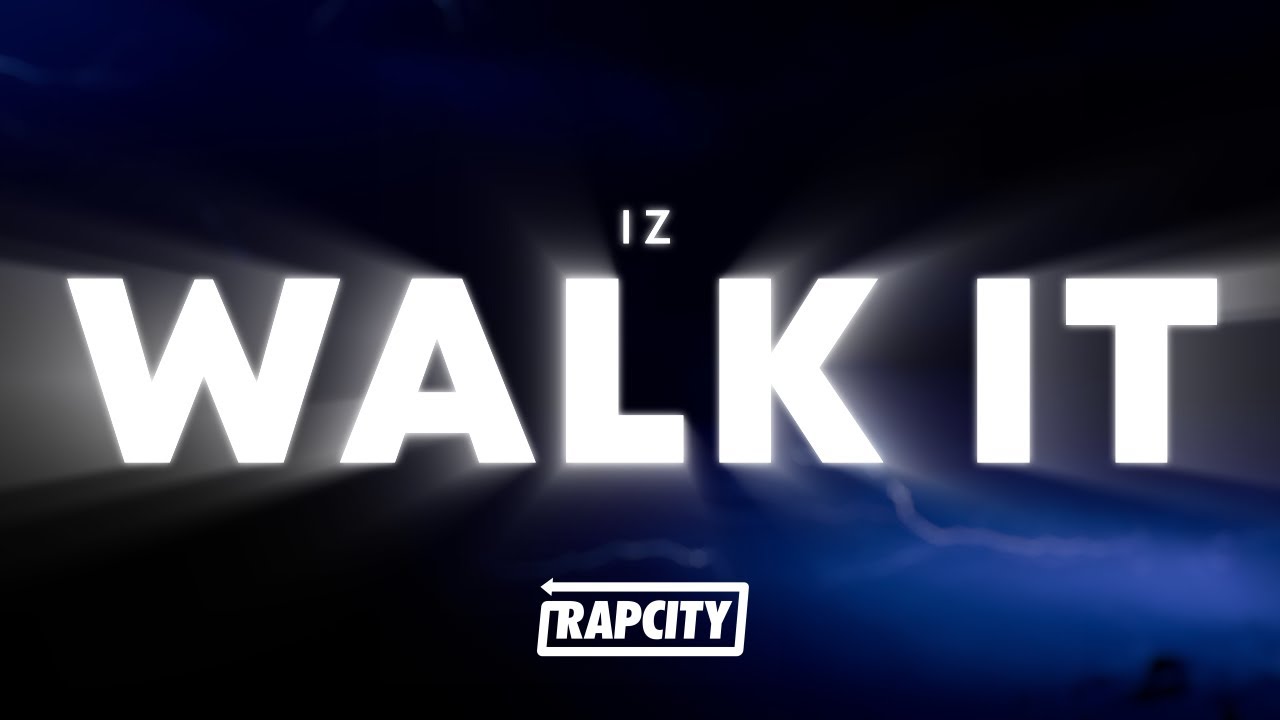 IZ - Walk It (Lyrics)