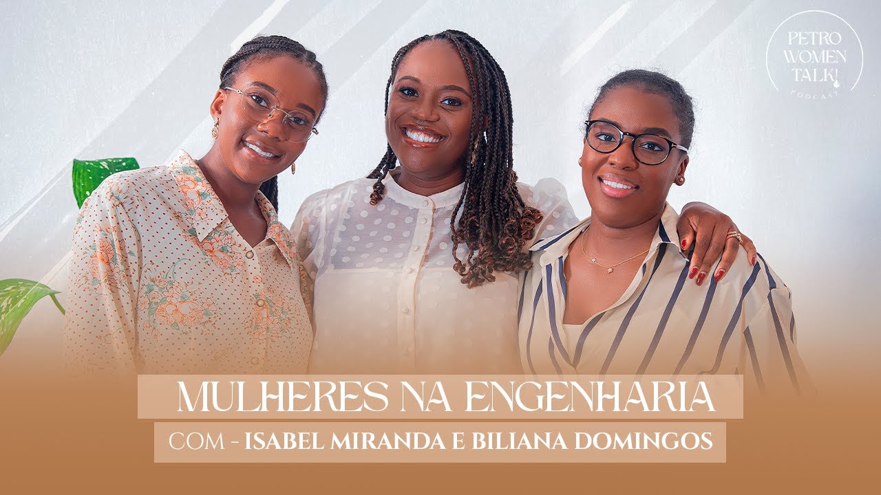 MULHERES NA ENGENHARIA: ISABEL MIRANDA E BILIANA DOMINGOS - PWT! #07