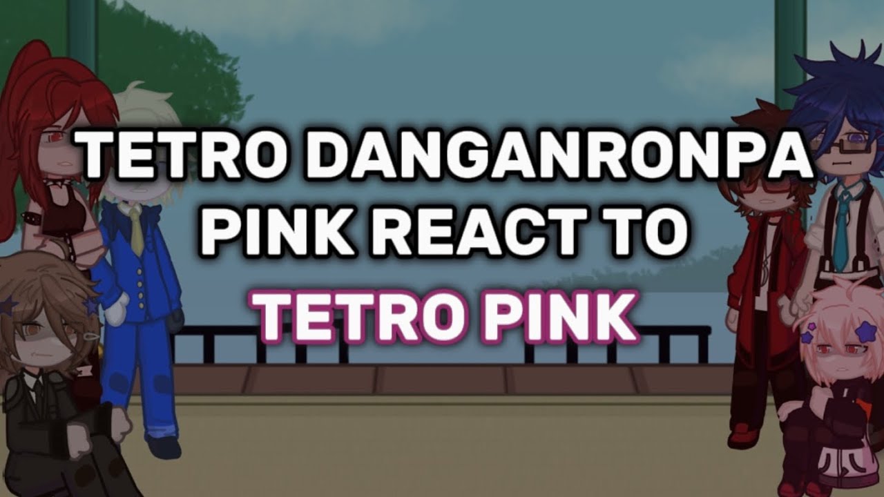 Tetro danganronpa pink react to Tetro Pink //2X SPEED// TETRO SPOILERS