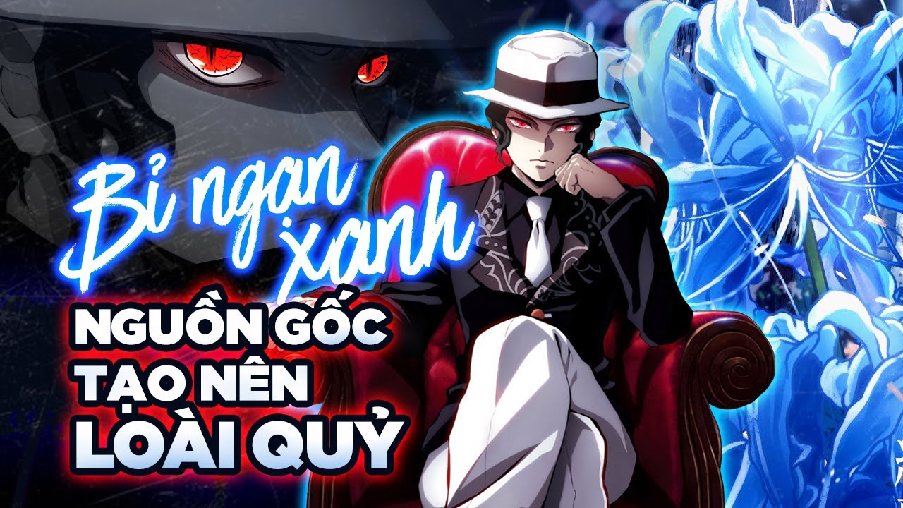 Bí Ẩn Hoa Bỉ Ngạn Xanh Nguồn Gốc Thật Sự Tạo Nên Loài Quỷ ​& Muzan Kimetsu No Yaiba ss2 Kỹ Viện Trấn