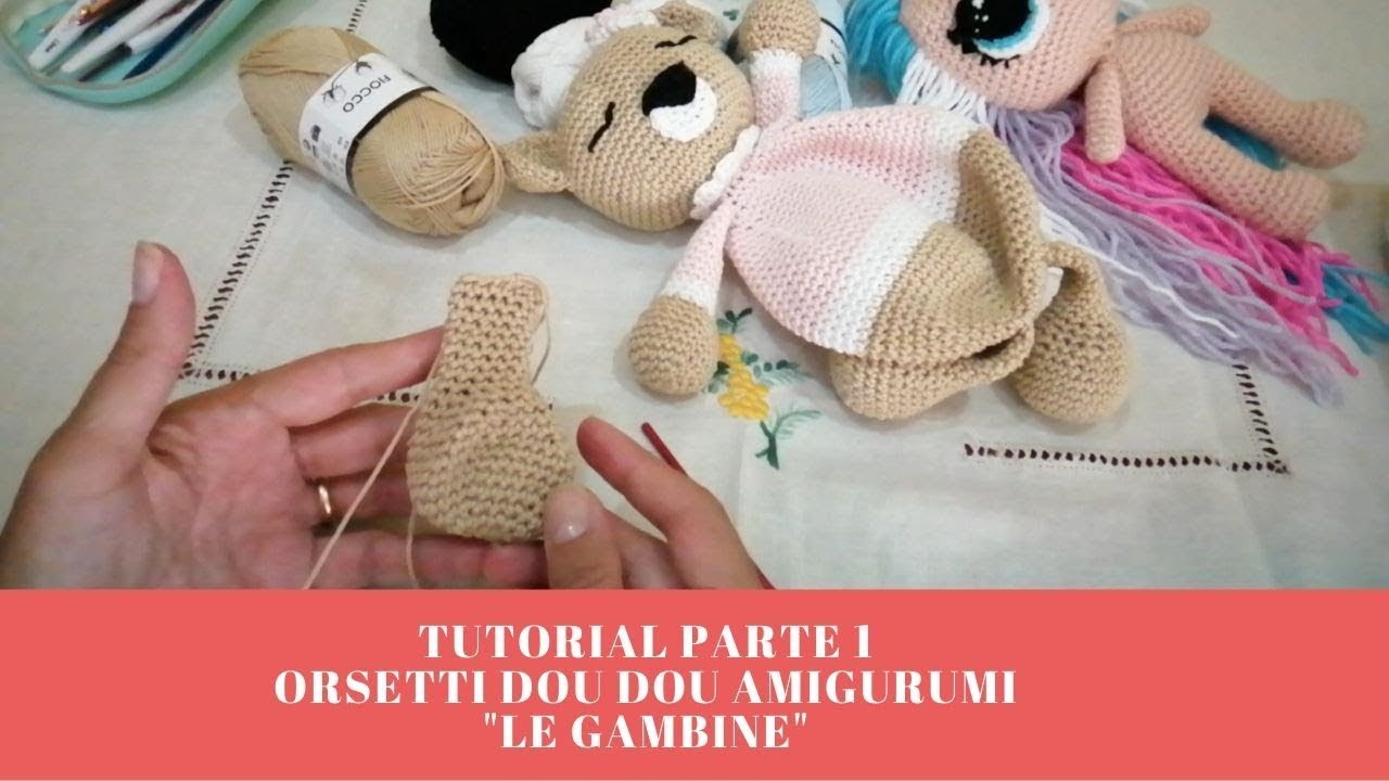 [UNCINETTO] TUTORIAL PARTE 1  ORSETTI DOU DOU AMIGURUMI LE GAMBINE