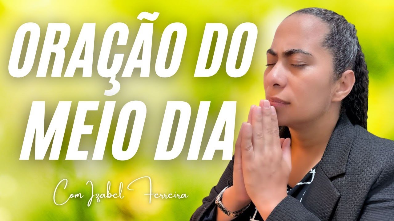 18/11/2025 -  ORAÇÃO DO MEIO DIA  COM IZABEL FERREIRA (12: 00)