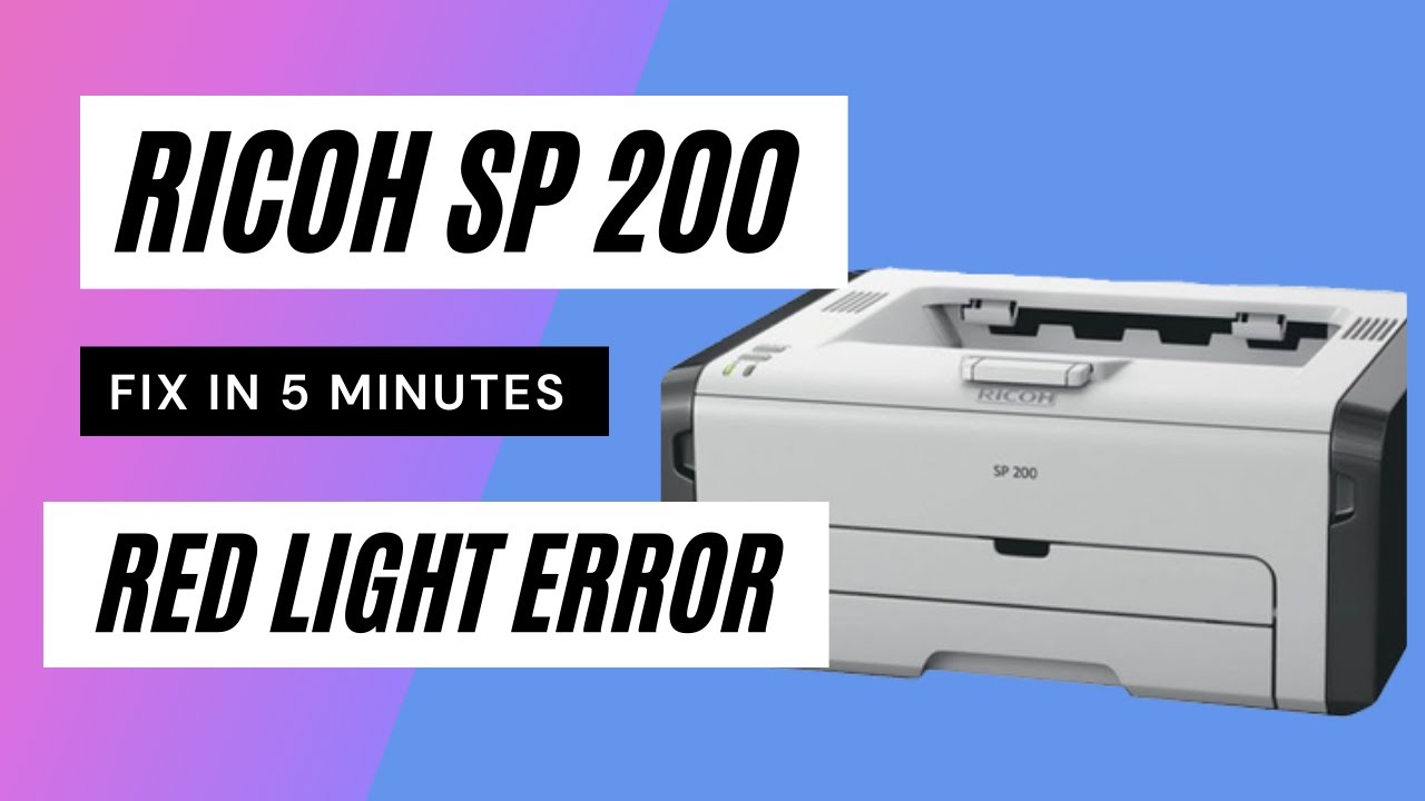 Ricoh sp 200 red light error | only Some Printers [2025]