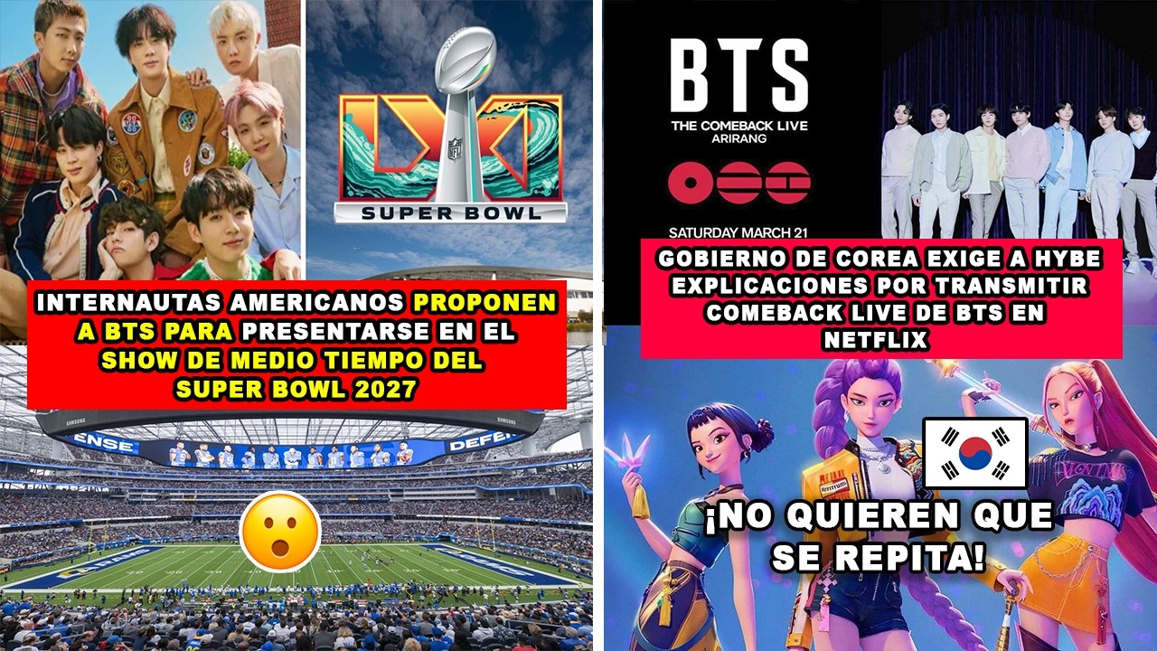 😮 QUIEREN A BTS PARA SHOW DEL SUPER BOWL 2027/COREA EXIGE EXPLICACIONES X EL COMEBACK LIVE EN NETFIX