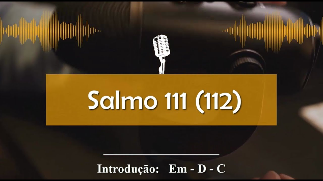 Salmo 111 - 112 – “Uma luz brilha nas trevas para o justo.” | Salmo Cantado com Cifra