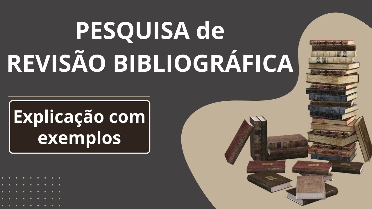 PESQUISA DE REVISÃO BIBLIOGRÁFICA: Explicação e Exemplos