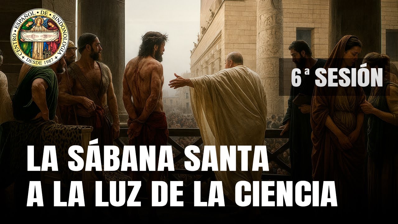 La SÁBANA SANTA a la LUZ de la CIENCIA | EL ESTUDIO MÉDICO-FORENSE | CURSO COMPLETO | (6/6)