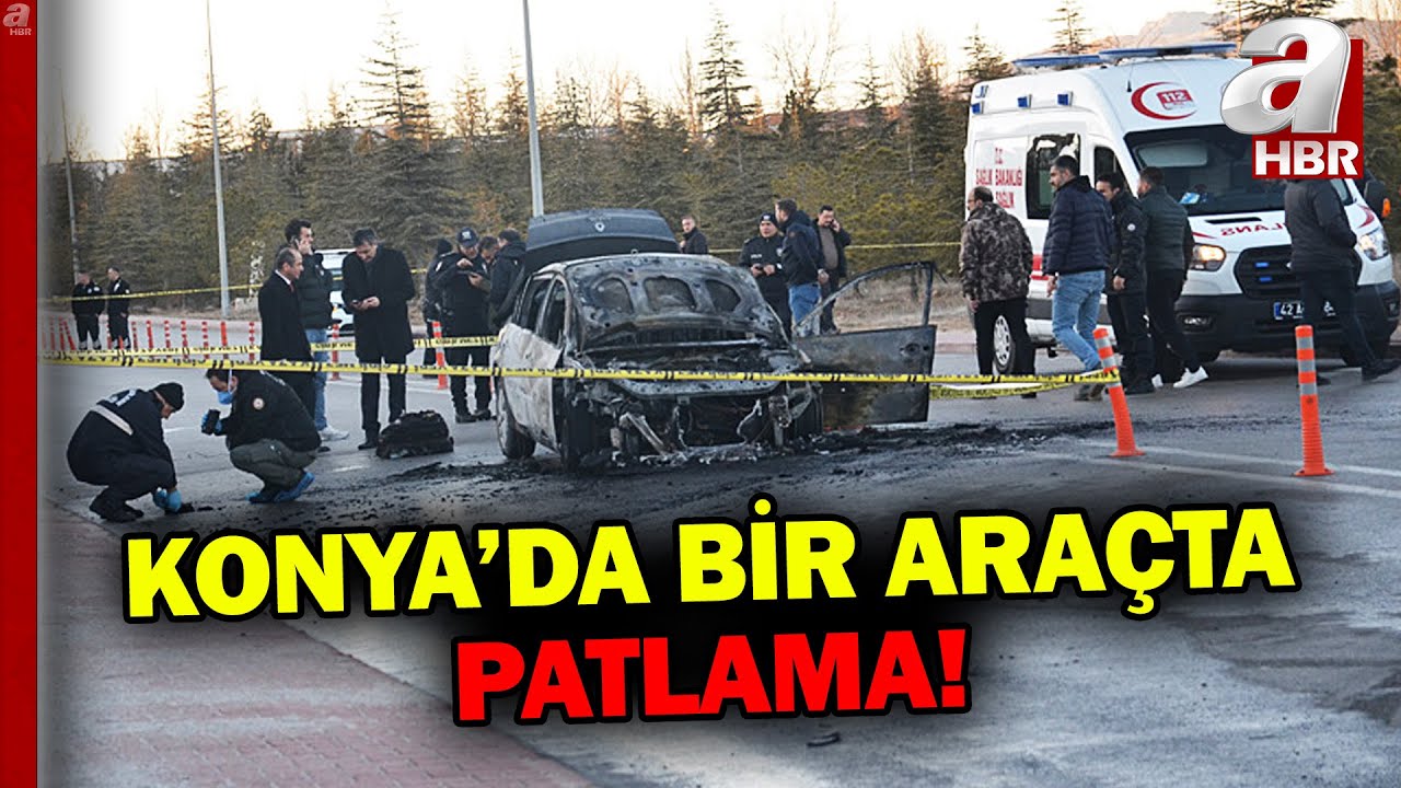 Konya'da otomobilde patlama! 2 kişi hayatını kaybetti | A Haber