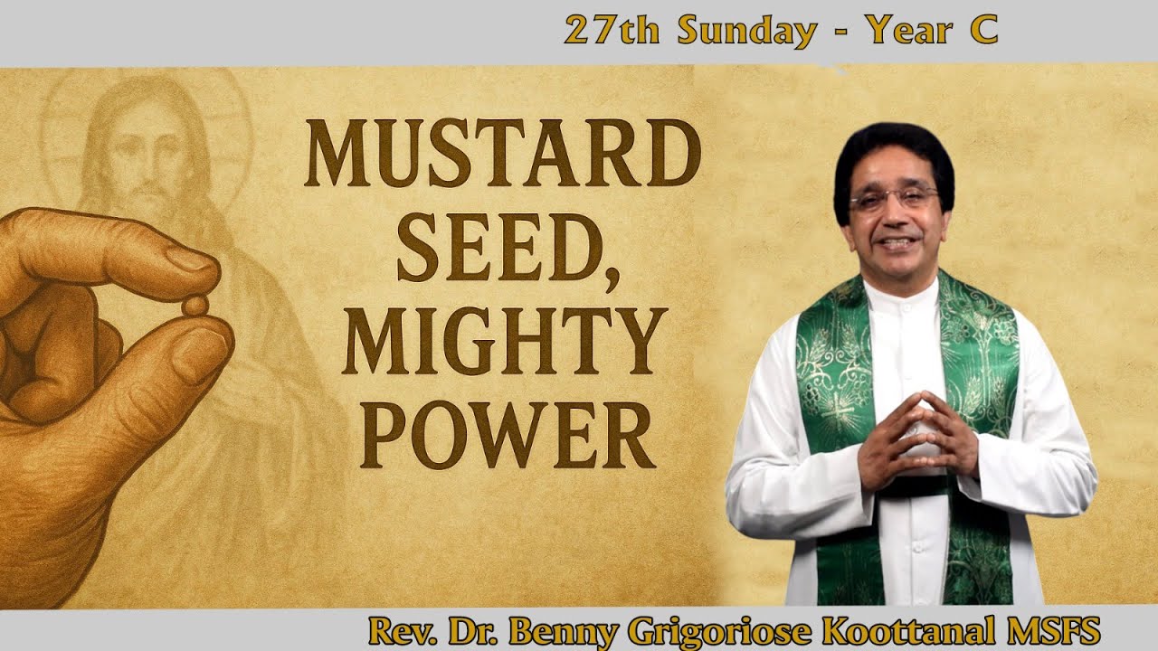 27th Sunday: MUSTARD SEED, MIGHTY POWER, by Rev Fr Benny Gregoriose Koottanal MSFS