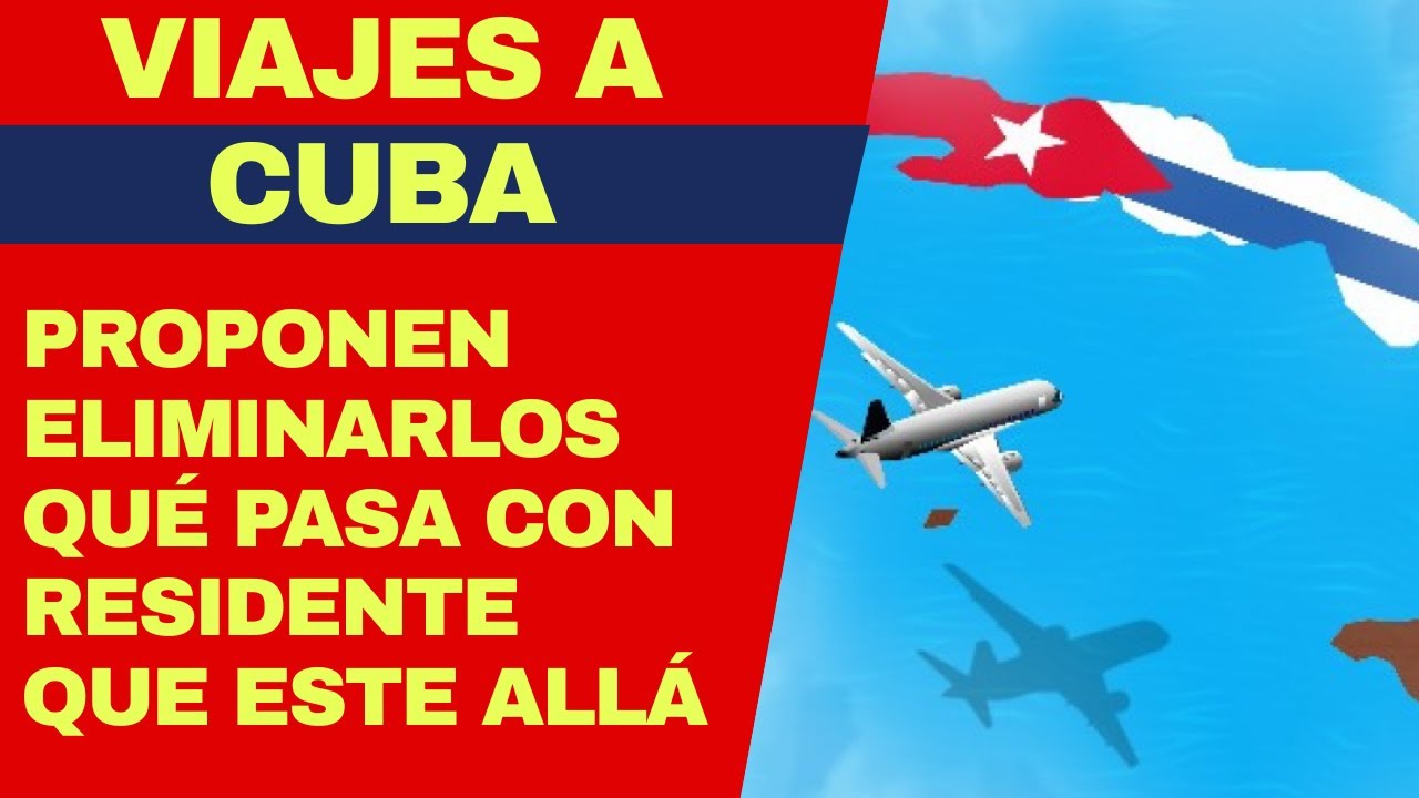 Viajes a Cuba: proponen eliminarlos, pero qué pasa si un residente o un ciudadano se encuentra allá