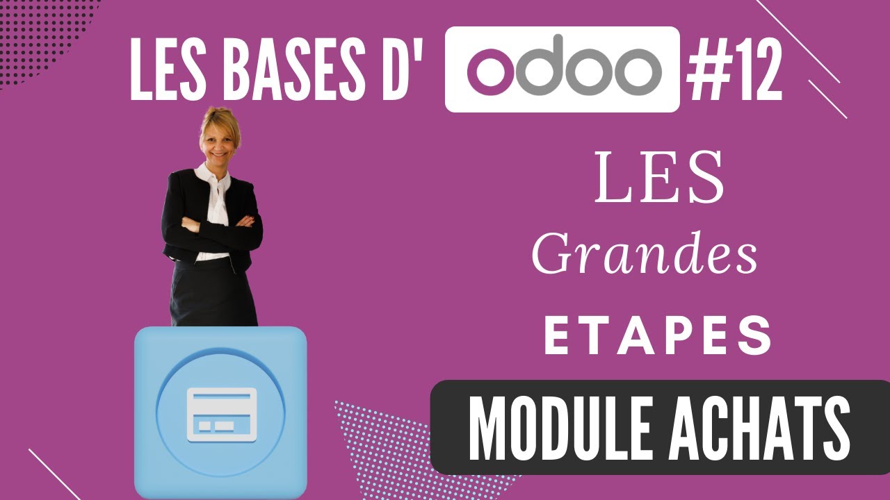 Les BASES d'Odoo #12 : le module ACHATS :  les grandes étapes (tuto en français)