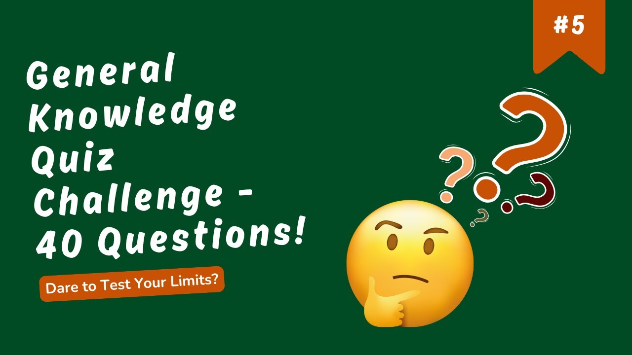 General Knowledge Quiz #5 - 40 Challenging GK and Trivia Questions!