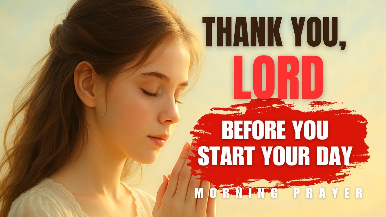 Thank you, Lord! Morning Prayer Before You Start Your Day | A Powerful Way to Start with God