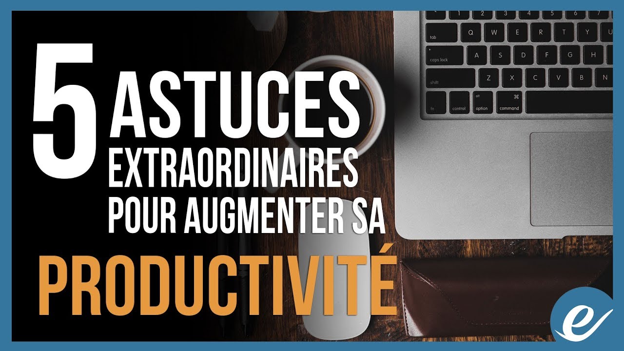 5 ASTUCES EXTRAORDINAIRES POUR AUGMENTER SA PRODUCTIVIT&Eacute; - exponentiel.net