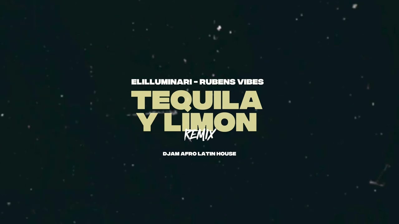 TEQUILA Y LIMON - ELILLUMINARI - RUBENS VIBES | DJAM AFRO LATIN HOUSE REMIX