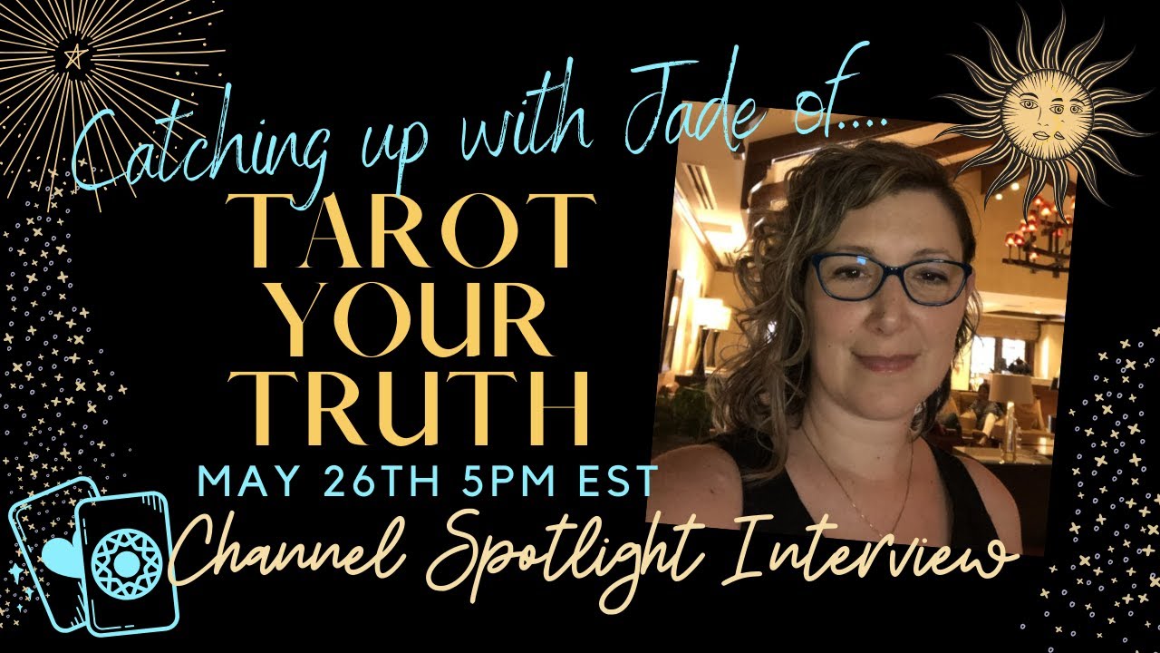Channel Spotlight Interview - Catching up with Jade of Tarot Your Truth