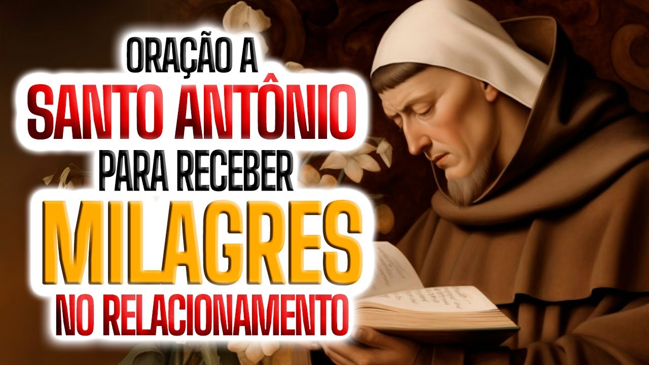 ORAÇÃO DE SANTO ANTÔNIO, PARA RECEBER MILAGRES NO RELACIONAMENTO