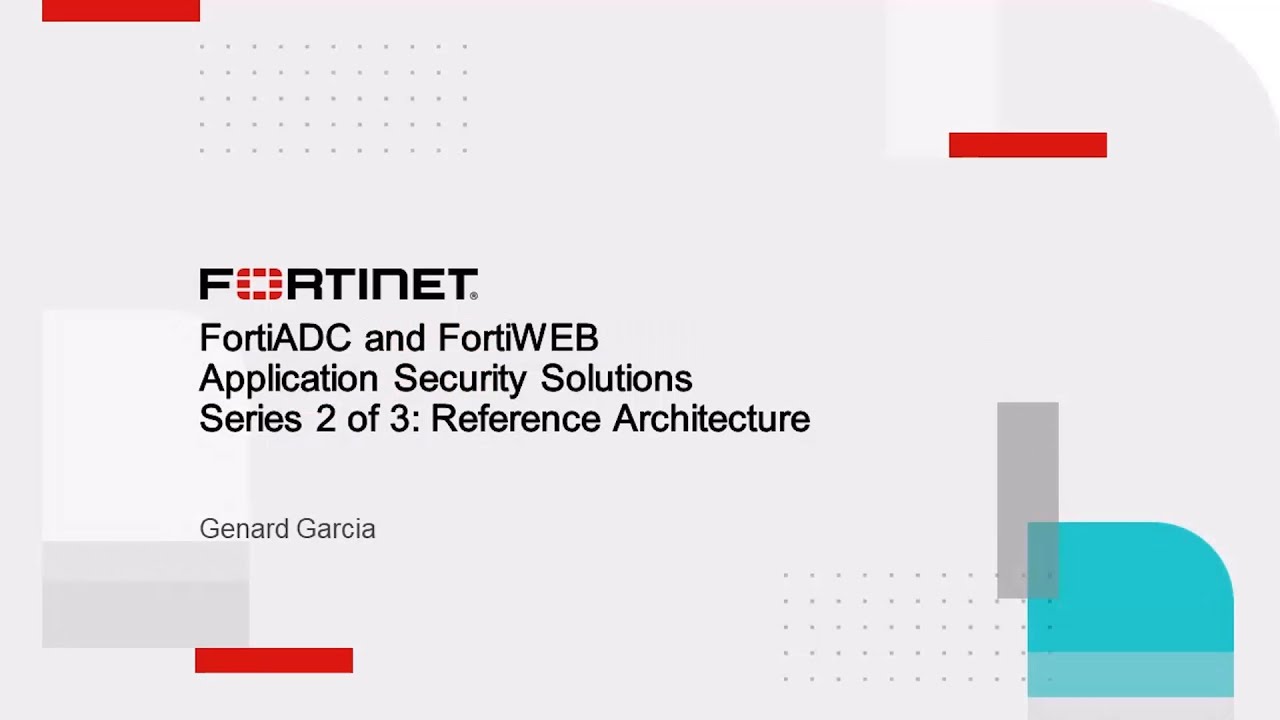 Application Security Solutions: 2 of 3  FortiWeb and FortiADC Reference Architectures