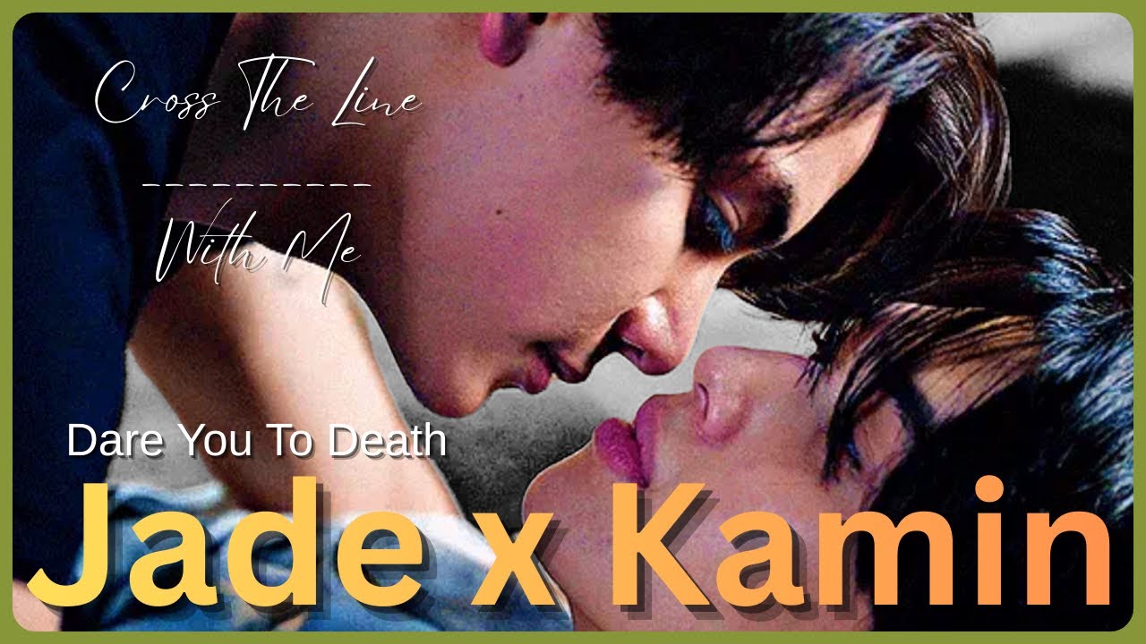 Jade & Kamin // Cross The Line With Me // Dare You To Death ~ BL