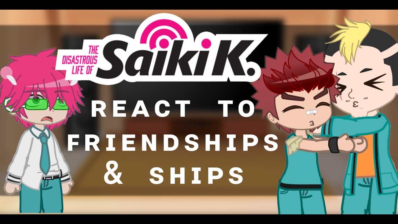 SAIKI K React To Ships & Friendships || Gacha reaction vid || Part 2 || 2x Speed || Desc || TDLOSK