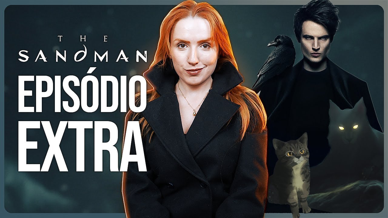 SANDMAN: O EPISÓDIO EXTRA É INTENSO | Análise com spoilers (Episódio 11)