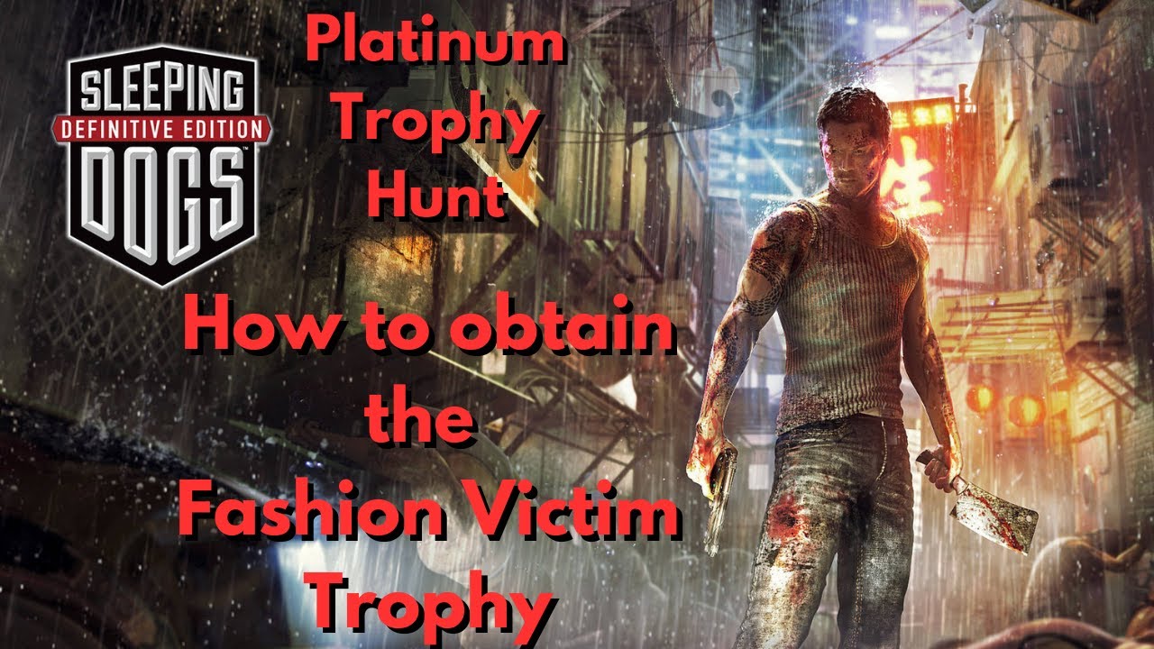 HOW TO OBTAIN THE FASHION VICTIM AND THE HONG KONG LEGEND PLATINUM TROPHY FOR SLEEPING DOGS FOR PS4
