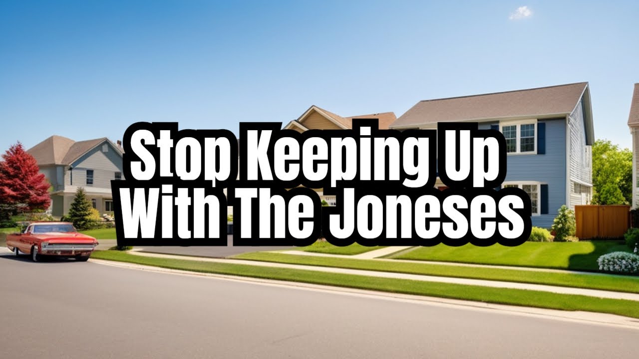 Stop Trying To Keep Up With The Joneses