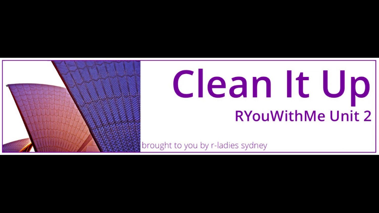 Clean It Up Lesson 3 Video 1 #RYouWithMe by R-Ladies Sydney