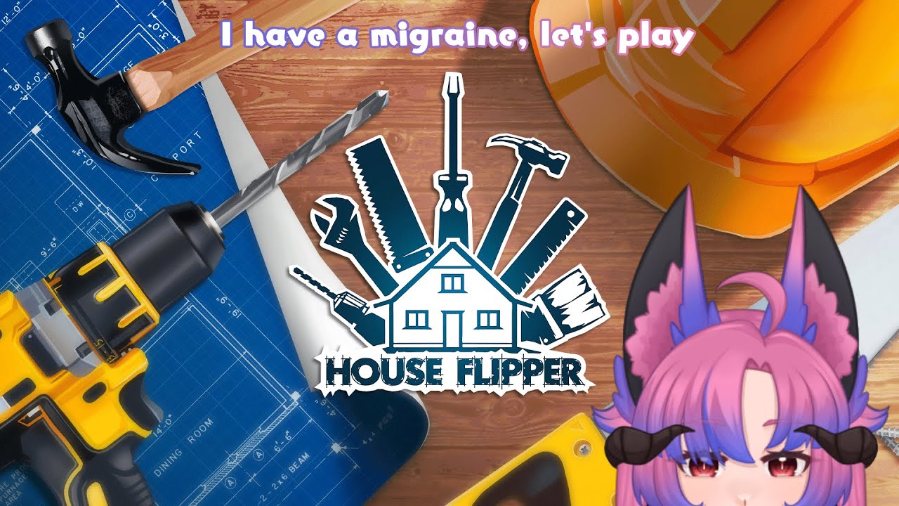 Migraine day | House Flipper | Anxiously Charitable !Cats