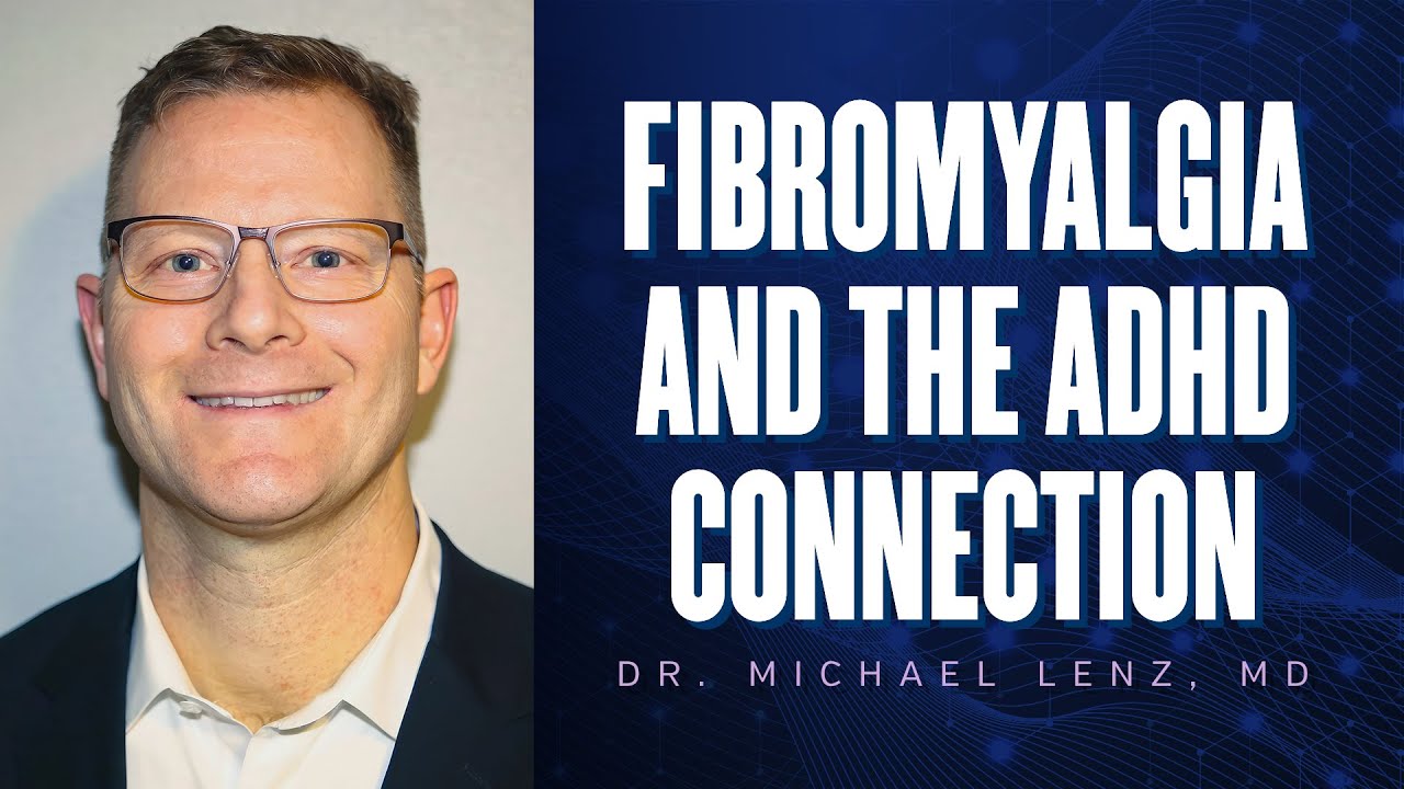 Fibromyalgia & The ADHD Connection  | Dr. Michael Lenz, MD| Fibromyalgia Conference