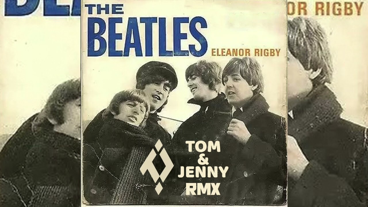 The Beatles - Eleanor Rigby (Tom & Jenny Rmx)