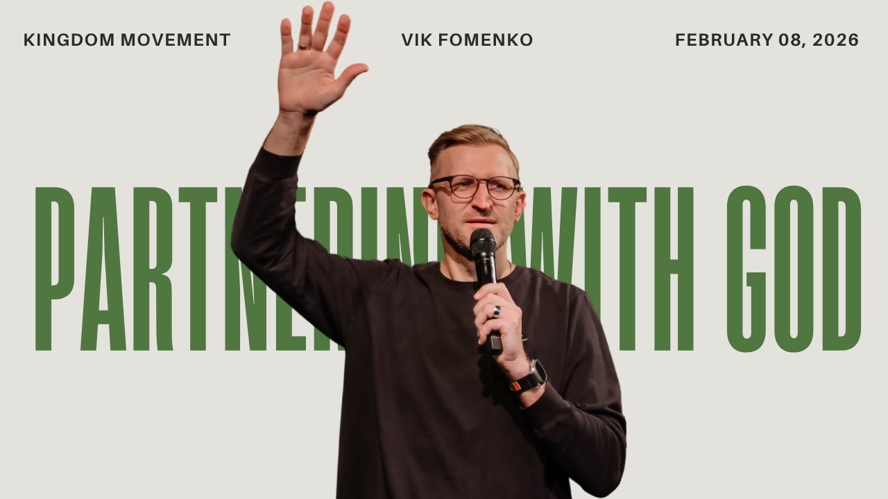 Partnering With God | VIK FOMENKO l Kingdom Movement Church | February 08, 2026