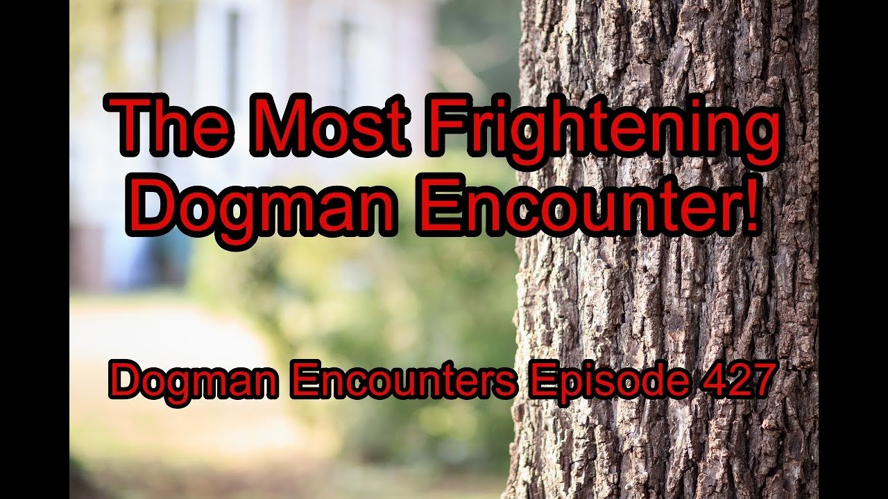The Most Frightening Dogman Encounter! - Dogman Encounters Episode 427