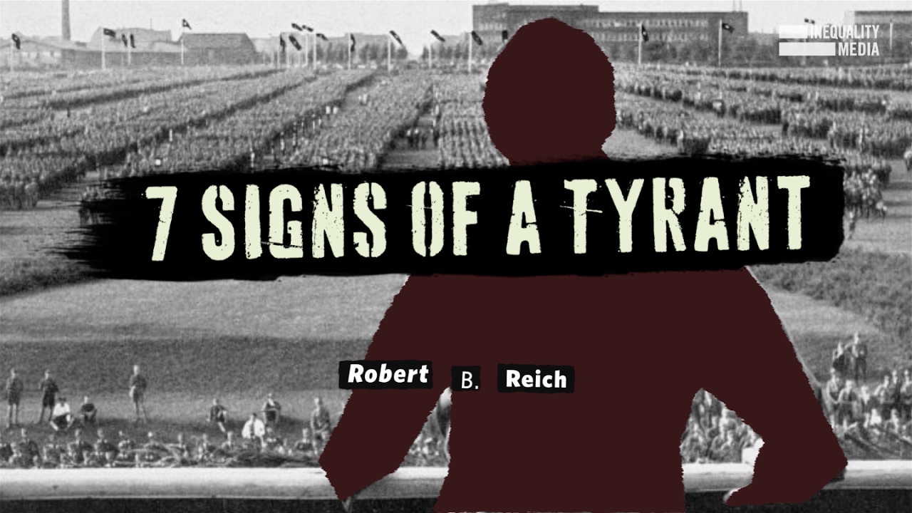 7 Signs of Tyranny | Robert Reich