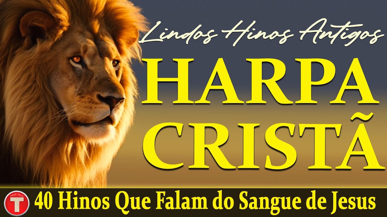 Louvores Da Harpa Cristã 🙏🏼 40 Hinos Que Falam do Sangue de Jesus - Hinos Antigos