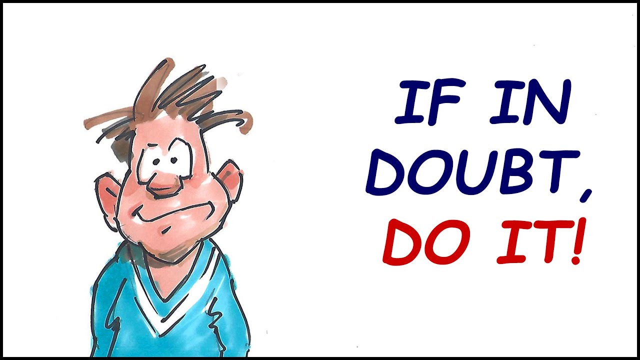 If in Doubt, Do It!