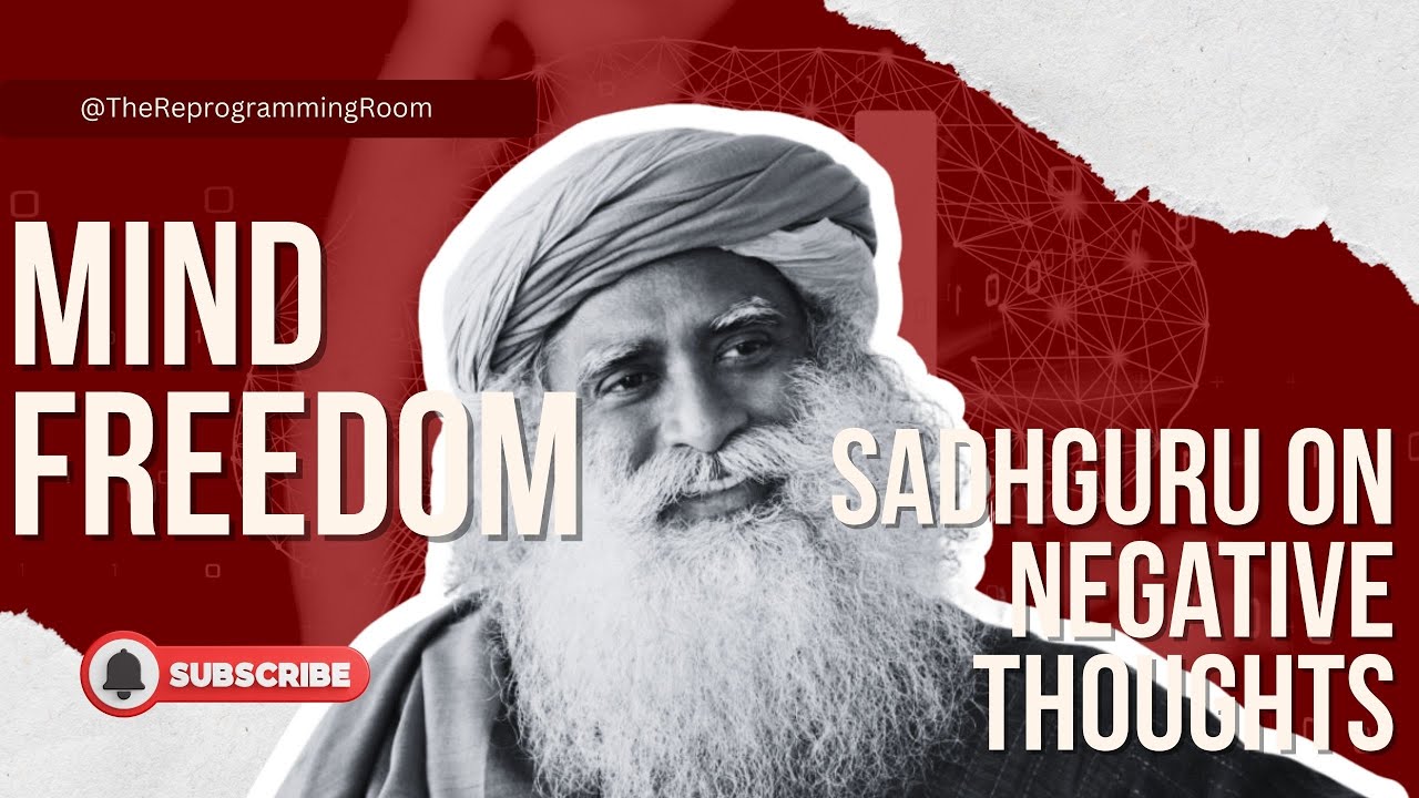 Unlock Mind Freedom: Sadhguru on Negative Thoughts