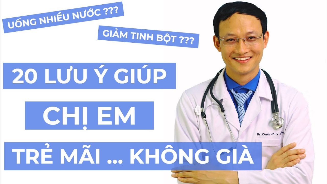 DR KHÁNH - 20 LƯU Ý GIÚP CHỊ EM TRẺ MÃI KHÔNG GIÀ - CHỐNG LÃO HÓA | Bác sĩ Trần Quốc Khánh
