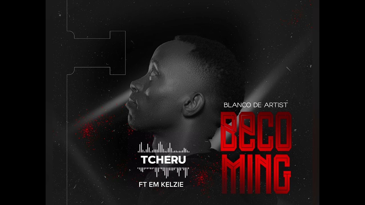 06. Tcheru FT Em Kelzie [Official Audio]