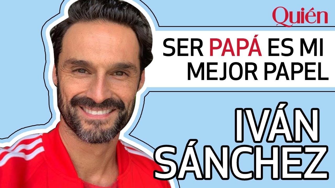 Iván Sánchez nos plática sobre su papel más importante, el de ser papá | Entrevista