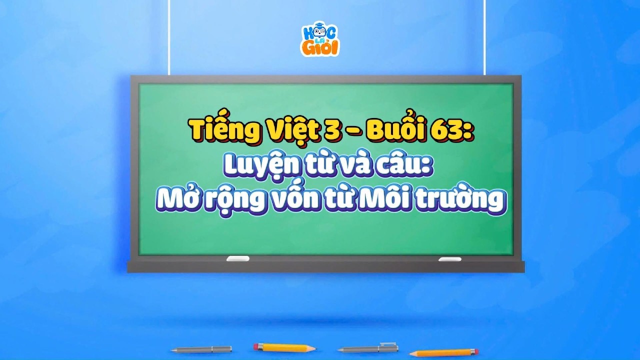 Tiếng Việt 3 - Buổi 63: Luyện từ và câu: Mở rộng vốn từ Môi trường