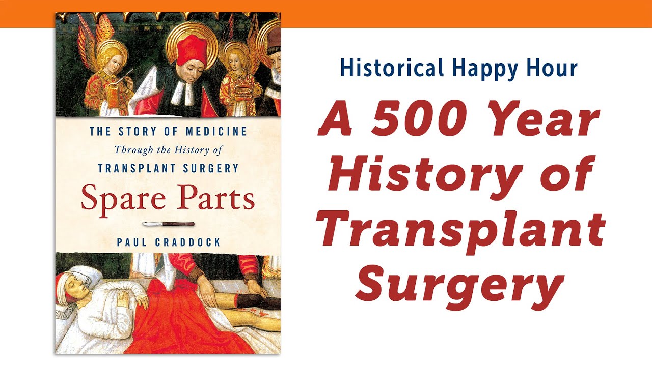 Spare Parts: A Five-Hundred Year History of Transplant Surgery | Historical Happy Hour