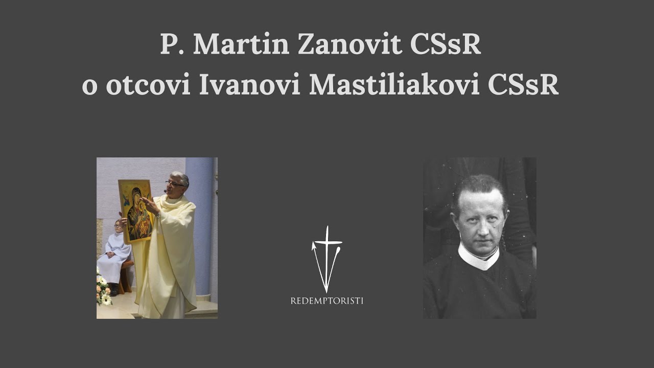 P. Martin Zanovit o otcovi Ivanovi Mastiliakovi
