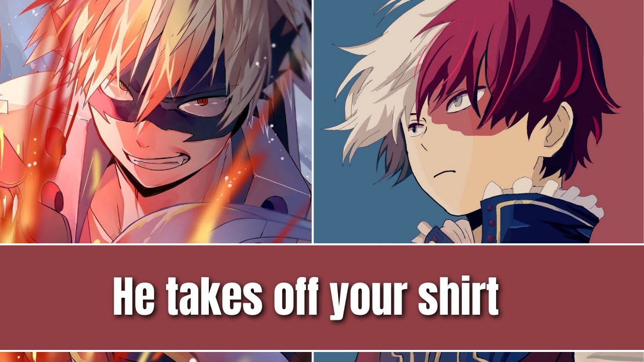 He takes off your shirt - Mha x listener